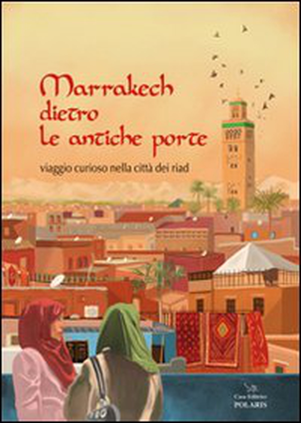 Marrakech dietro le antiche porte. Viaggio curioso nella città dei riad - Librerie.coop Marrakech dietro le antiche porte. Viaggio curioso nella città dei riad - Librerie.coop