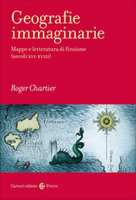 Geografie immaginarie. Mappe e letteratura di finzione (secoli XVI-XVIII) - Librerie.coop