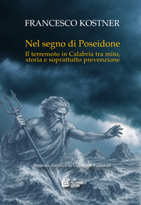 Nel segno di Poseidone. Il terremoto in Calabria tra mito, storia e soprattutto prevenzione - Librerie.coop