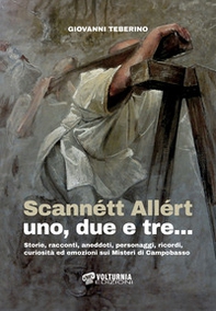 Scannétt Allért uno, due e tre.... Storie, racconti, aneddoti, personaggi, ricordi, curiosità ed emozioni sui Misteri di Campobasso - Librerie.coop