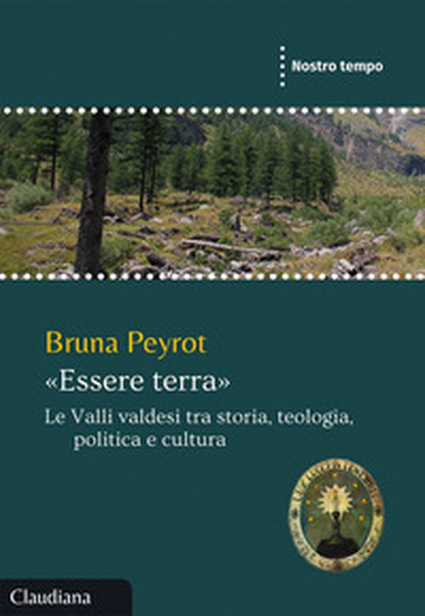 «Essere terra». Le Valli valdesi tra storia, teologia, politica e cultura - Librerie.coop «Essere terra». Le Valli valdesi tra storia, teologia, politica e cultura - Librerie.coop
