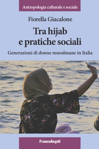 Tra hijab e pratiche sociali. Generazioni di donne musulmane in Italia - Librerie.coop