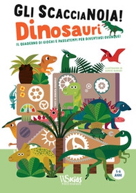 Dinosauri. Il quaderno di giochi e passatempi per divertirsi ovunque! Gli scaccianoia! - Librerie.coop