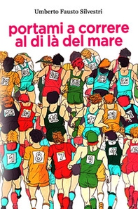 Portami a correre al di la del mare - Librerie.coop