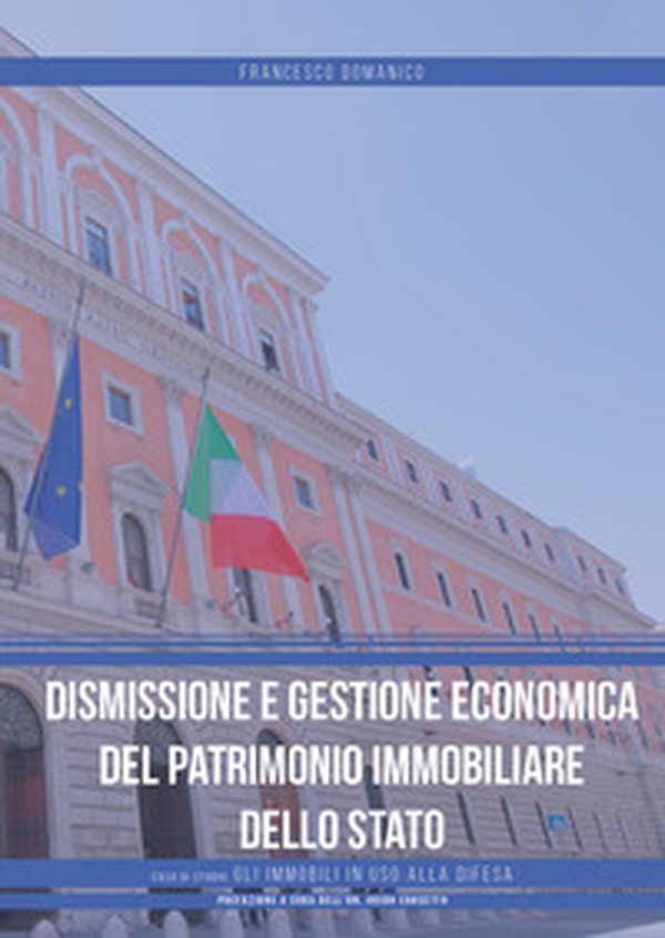 Dismissione e gestione economica del patrimonio immobiliare dello Stato. Caso di studio: gli immobili in uso alla difesa - Librerie.coop Dismissione e gestione economica del patrimonio immobiliare dello Stato. Caso di studio: gli immobili in uso alla difesa - Librerie.coop