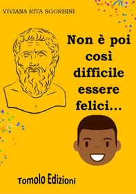 Non è poi così difficile essere felici... - Librerie.coop Non è poi così difficile essere felici... - Librerie.coop