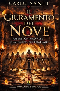 Il giuramento dei nove. Payens, Chiaravalle e la nascita dei templari - Librerie.coop