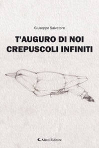 T'auguro di noi crepuscoli infiniti - Librerie.coop