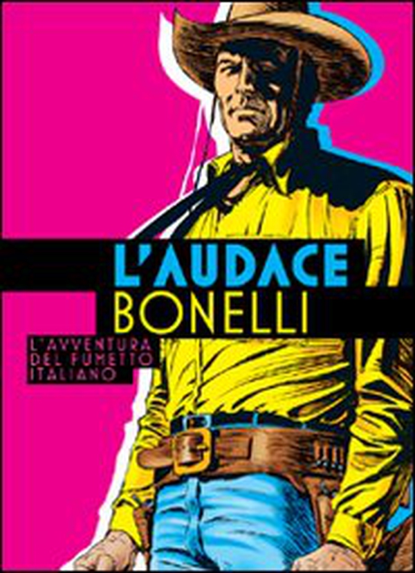 L'audace Bonelli. L'avventura del fumetto italiano - Librerie.coop L'audace Bonelli. L'avventura del fumetto italiano - Librerie.coop