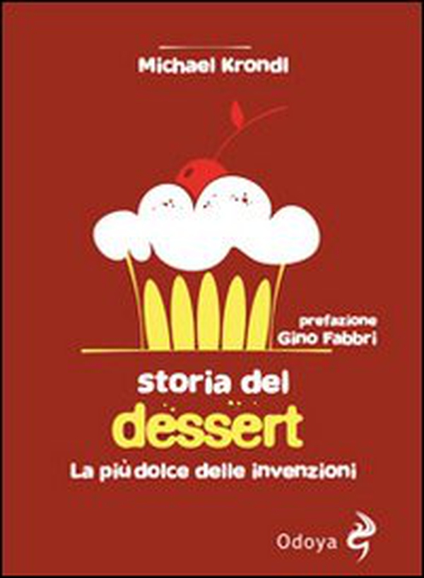 Storia del dessert. La più dolce delle invenzioni - Librerie.coop Storia del dessert. La più dolce delle invenzioni - Librerie.coop
