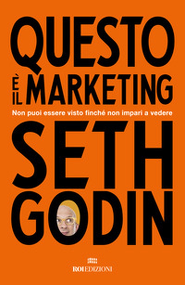 Questo è il marketing. Non puoi essere visto finché non impari a vedere - Librerie.coop Questo è il marketing. Non puoi essere visto finché non impari a vedere - Librerie.coop