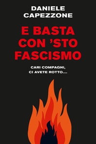 E basta con 'sto fascismo. Cari compagni, ci avete rotto... - Librerie.coop