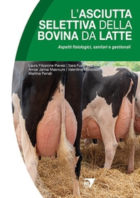 L'asciutta selettiva della bovina da latte. Aspetti fisiologici, sanitari e gestionali - Librerie.coop