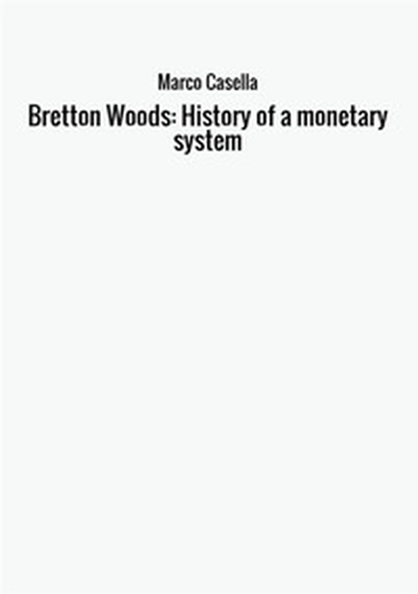 Bretton Woods: history of a monetary system - Librerie.coop Bretton Woods: history of a monetary system - Librerie.coop