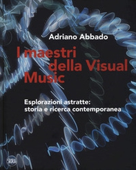 I maestri della Visual Music. Esplorazioni astratte: storia e ricerca contemporanea - Librerie.coop