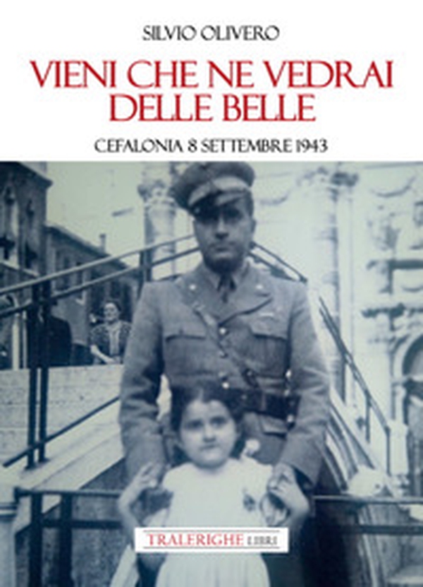 Vieni che ne vedrai delle belle. Cefalonia 8 settembre 1943 - Librerie.coop Vieni che ne vedrai delle belle. Cefalonia 8 settembre 1943 - Librerie.coop
