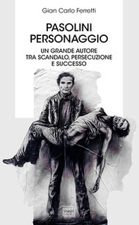 Pasolini personaggio. Un grande autore tra scandalo, persecuzione e successo - Librerie.coop Pasolini personaggio. Un grande autore tra scandalo, persecuzione e successo - Librerie.coop