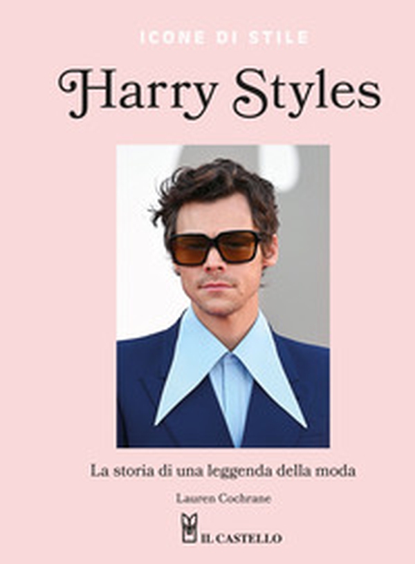 Harry Styles. La storia di una leggenda della moda. Icone di stile - Librerie.coop Harry Styles. La storia di una leggenda della moda. Icone di stile - Librerie.coop