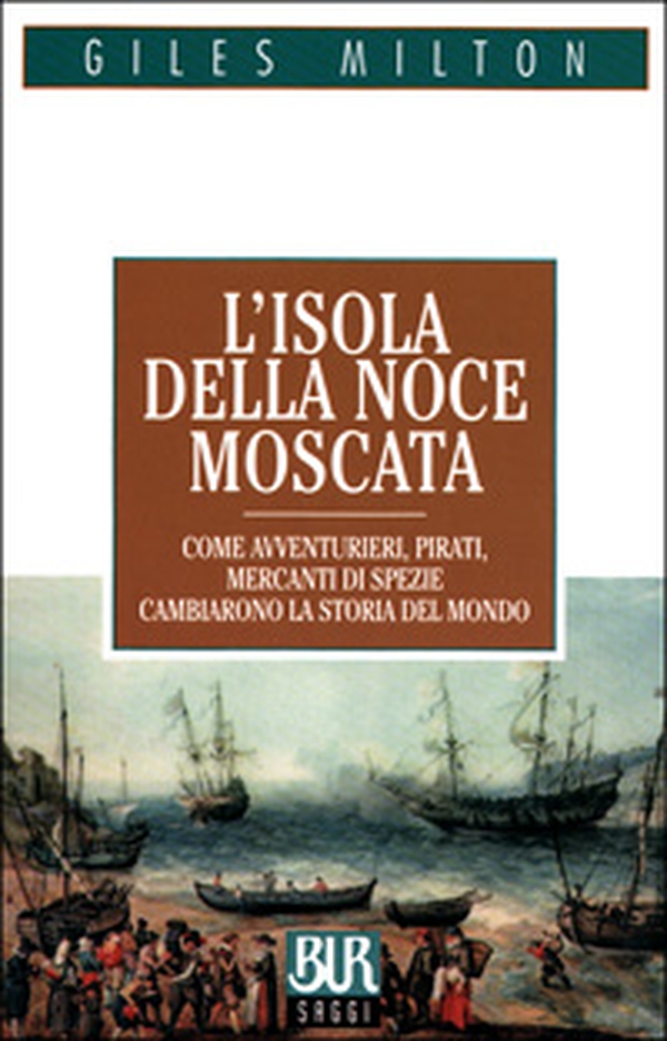 L'isola della noce moscata. Come avventurieri, pirati, mercanti di spezie cambiarono la storia del mondo - Librerie.coop L'isola della noce moscata. Come avventurieri, pirati, mercanti di spezie cambiarono la storia del mondo - Librerie.coop