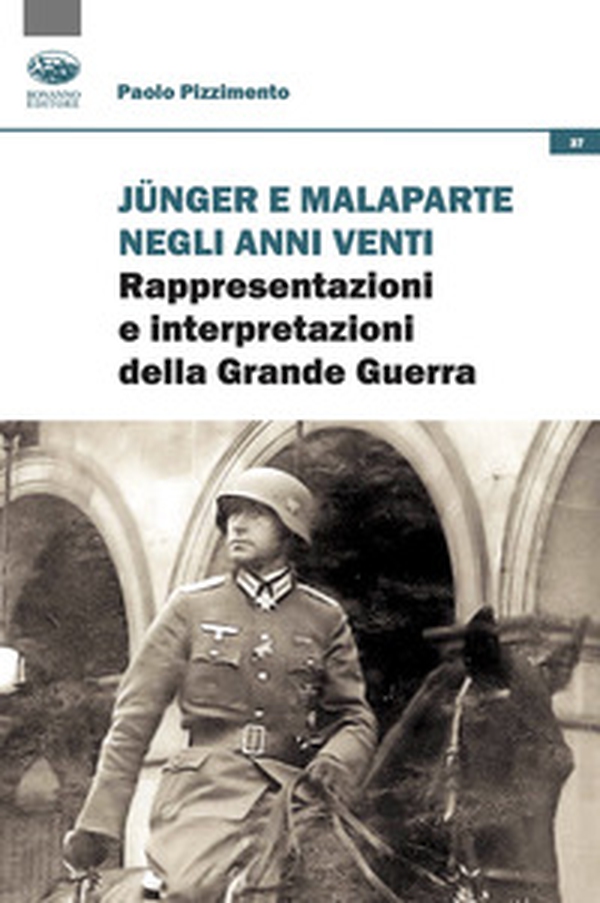 Junger e Malaparte negli anni Venti. Rappresentazioni e interpretazioni della Grande Guerra - Librerie.coop Junger e Malaparte negli anni Venti. Rappresentazioni e interpretazioni della Grande Guerra - Librerie.coop