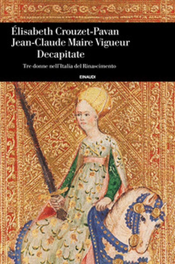Decapitate. Tre donne nell'Italia del Rinascimento - Librerie.coop Decapitate. Tre donne nell'Italia del Rinascimento - Librerie.coop