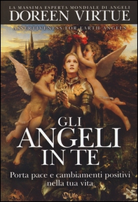Gli angeli in te. Porta pace e cambiamenti positivi nella tua vita - Librerie.coop