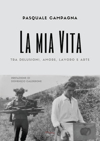 La mia vita. tra delusioni, amore, lavoro e arte - Librerie.coop