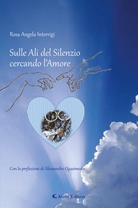 Sulle ali del silenzio cercando l'amore - Librerie.coop