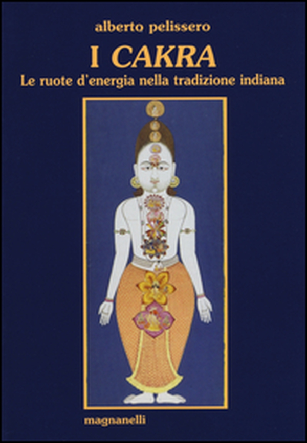 I cakra. Le ruote d'energia nella tradizione indiana - Librerie.coop I cakra. Le ruote d'energia nella tradizione indiana - Librerie.coop