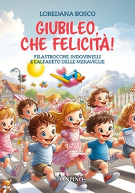 Giubileo, che felicità! Filastrocche, indovinelli e l'alfabeto delle meraviglie - Librerie.coop