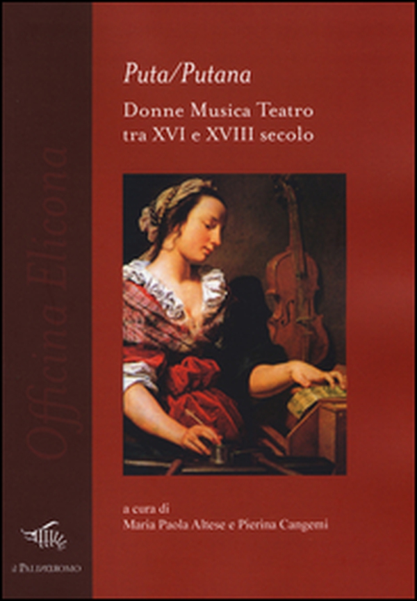 Puta/Putana. Donne, musica, teatro tra XVI e XVIII secolo - Librerie.coop Puta/Putana. Donne, musica, teatro tra XVI e XVIII secolo - Librerie.coop