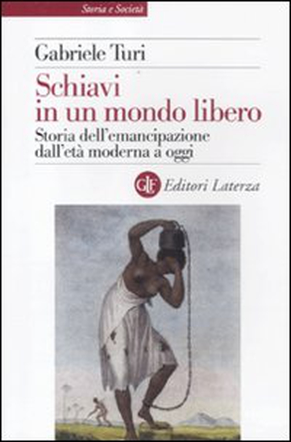Schiavi in un mondo libero. Storia dell'emancipazione dall'età moderna a oggi - Librerie.coop Schiavi in un mondo libero. Storia dell'emancipazione dall'età moderna a oggi - Librerie.coop