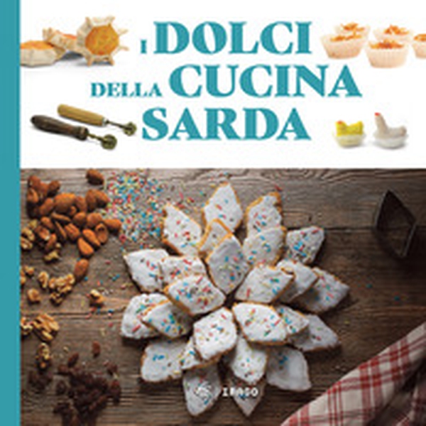 I dolci della cucina sarda. Le ricette tradizionali - Librerie.coop I dolci della cucina sarda. Le ricette tradizionali - Librerie.coop