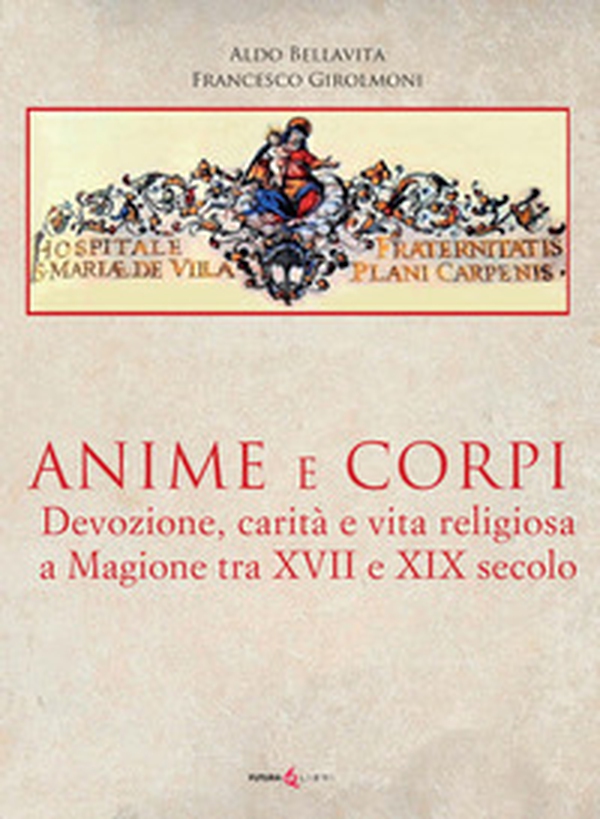 Anime e corpi. Devozione, carità e vita religiosa a Magione tra il XVII e il XIX secolo - Librerie.coop
