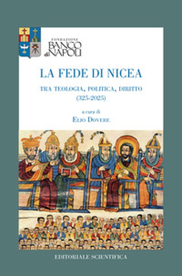 La fede di Nicea. Tra teologia, politica, diritto (325-2025) - Librerie.coop