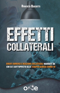Effetti collaterali. Eventi avversi e reazioni collaterali narrate da chi si è sottoposto alla terapia genica Covid 19 - Librerie.coop