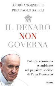 Il denaro non governa. Politica, economia e ambiente nel pensiero sociale di papa Francesco - Librerie.coop Il denaro non governa. Politica, economia e ambiente nel pensiero sociale di papa Francesco - Librerie.coop