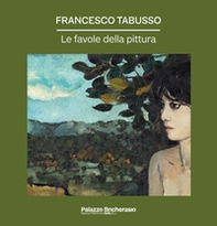 Francesco Tabusso. Le favole della pittura - Librerie.coop