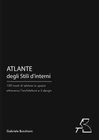 Atlante degli stili d'interni. 100 modi di abitare lo spazio attraverso l'architettura e il design - Librerie.coop