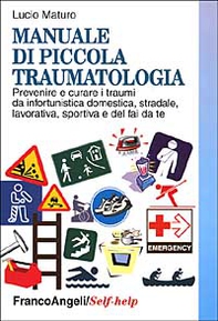 Manuale di piccola traumatologia. Prevenire e curare i traumi da infortunistica domestica, stradale, lavorativa, sportiva e del fai da te - Librerie.coop