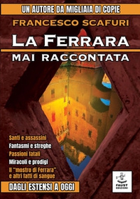 La Ferrara mai raccontata. Dagli Estensi a oggi - Librerie.coop