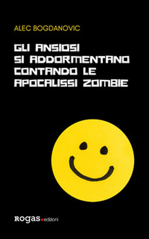 Gli ansiosi si addormentano contando le apocalissi zombie - Librerie.coop Gli ansiosi si addormentano contando le apocalissi zombie - Librerie.coop