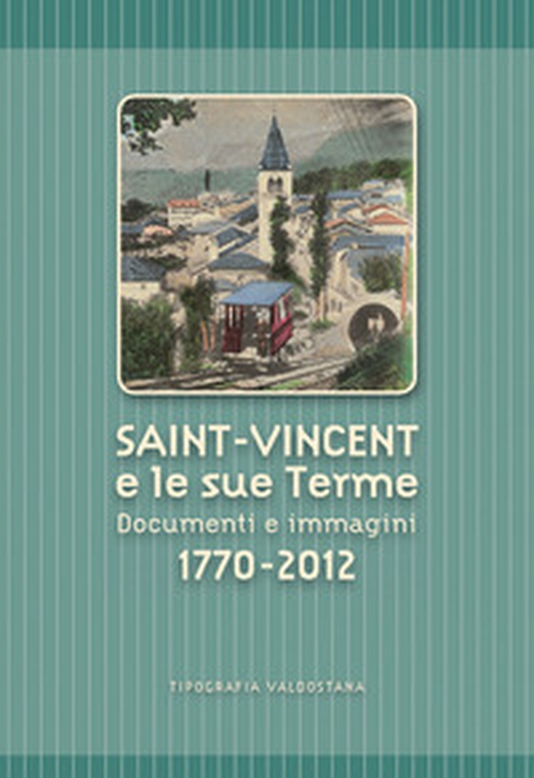 Saint-Vincent e le sue Terme. Documenti e immagini 1770-2012 - Librerie.coop Saint-Vincent e le sue Terme. Documenti e immagini 1770-2012 - Librerie.coop