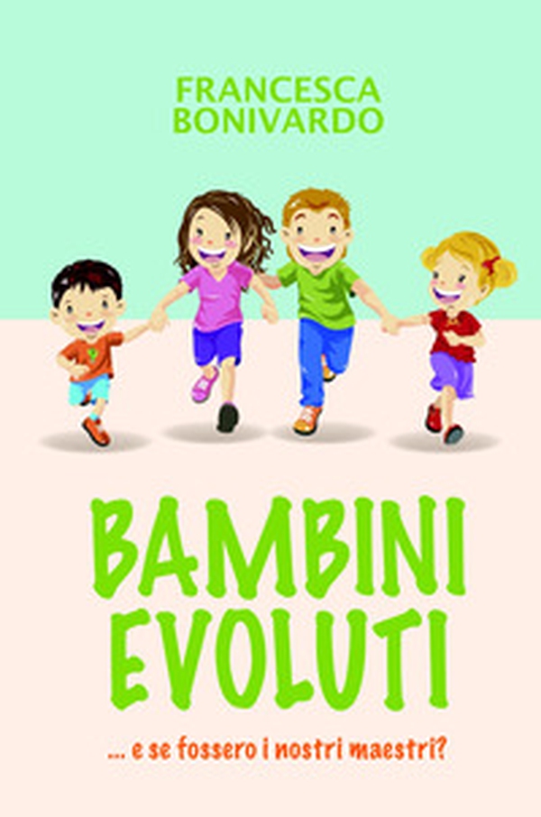 Bambini evoluti... e se fossero i nostri maestri - Librerie.coop Bambini evoluti... e se fossero i nostri maestri - Librerie.coop