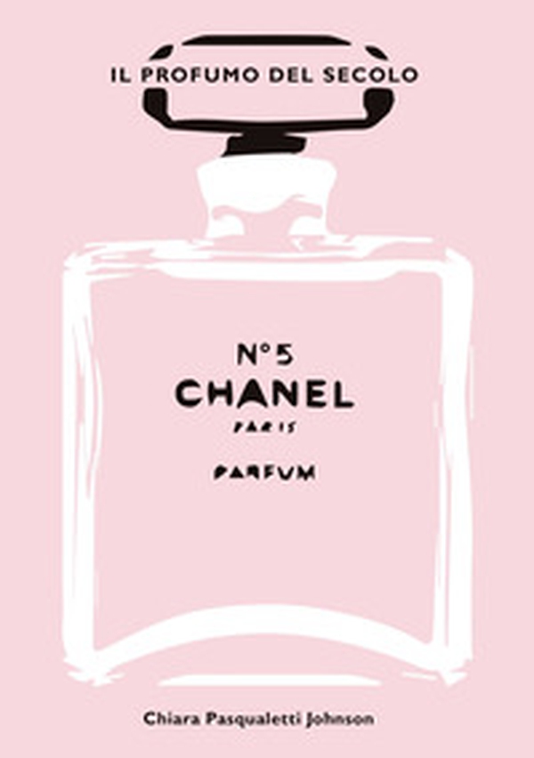 Chanel n° 5. Il profumo del secolo - Librerie.coop Chanel n° 5. Il profumo del secolo - Librerie.coop