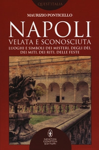 Napoli velata e sconosciuta. Luoghi e simboli dei misteri, degli dèi, dei miti, dei riti, delle feste - Librerie.coop