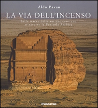 La via dell'incenso. Sulle tracce delle antiche carovane attraverso la Penisola Arabica - Librerie.coop La via dell'incenso. Sulle tracce delle antiche carovane attraverso la Penisola Arabica - Librerie.coop