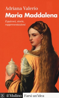 Maria Maddalena. Equivoci, storie, rappresentazioni - Librerie.coop