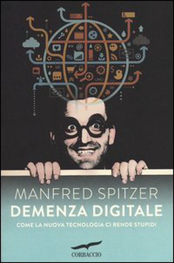 Demenza digitale. Come la nuova tecnologia ci rende stupidi - Librerie.coop Demenza digitale. Come la nuova tecnologia ci rende stupidi - Librerie.coop