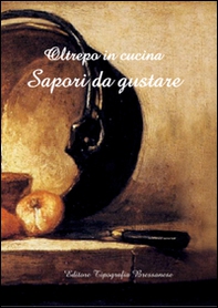 Oltrepo in cucina. Sapori da gustare - Librerie.coop